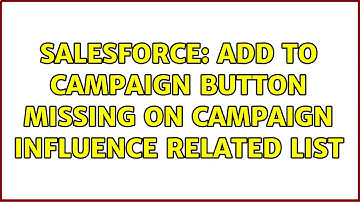 Salesforce: Add to Campaign Button missing on campaign influence related list