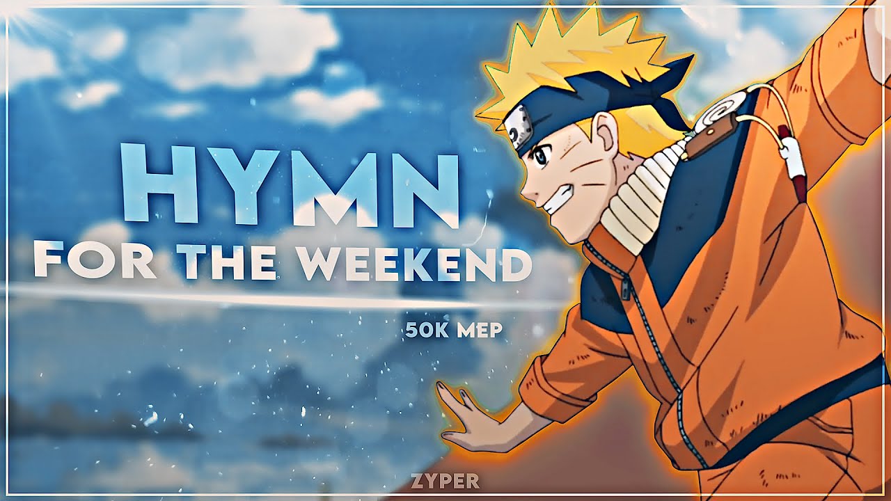 50K Mep - Hymn For The Weekend [Edit/AMV] | (ft. LivaiAmv; zneptun ...