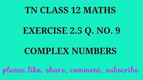 TN 12 maths chapter 2 complex numbers exercise 2.5 question number 9