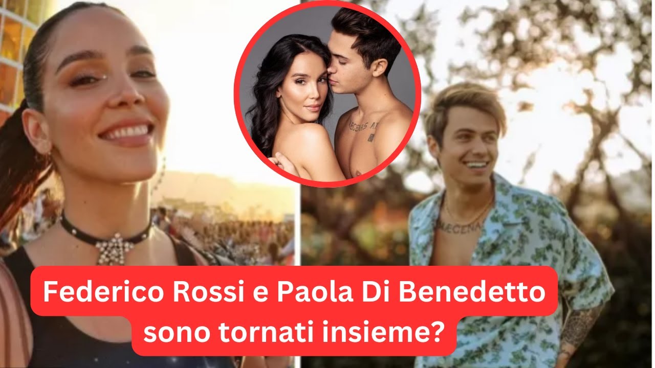 Federico Rossi e Paola Di Benedetto sono tornati insieme? - YouTube