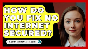 How Do You Fix No Internet Secured? - SecurityFirstCorp.com