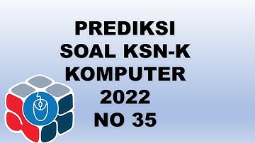 PREDIKSI SOAL KSNK KOMPUTER INFORMATIKA 2022 NO 35
