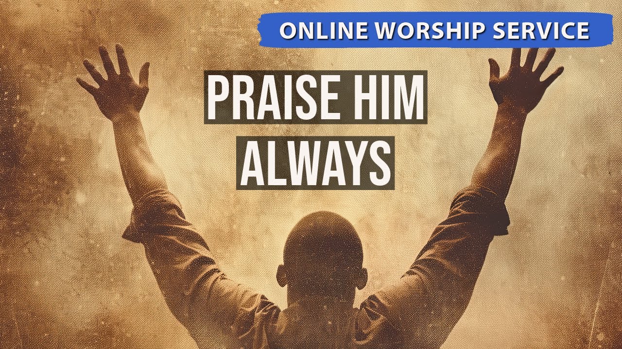 Online Church | Praise Him Always | Psalms Sermon Series (Sunday ...