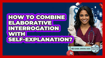 How To Combine Elaborative Interrogation With Self-Explanation?