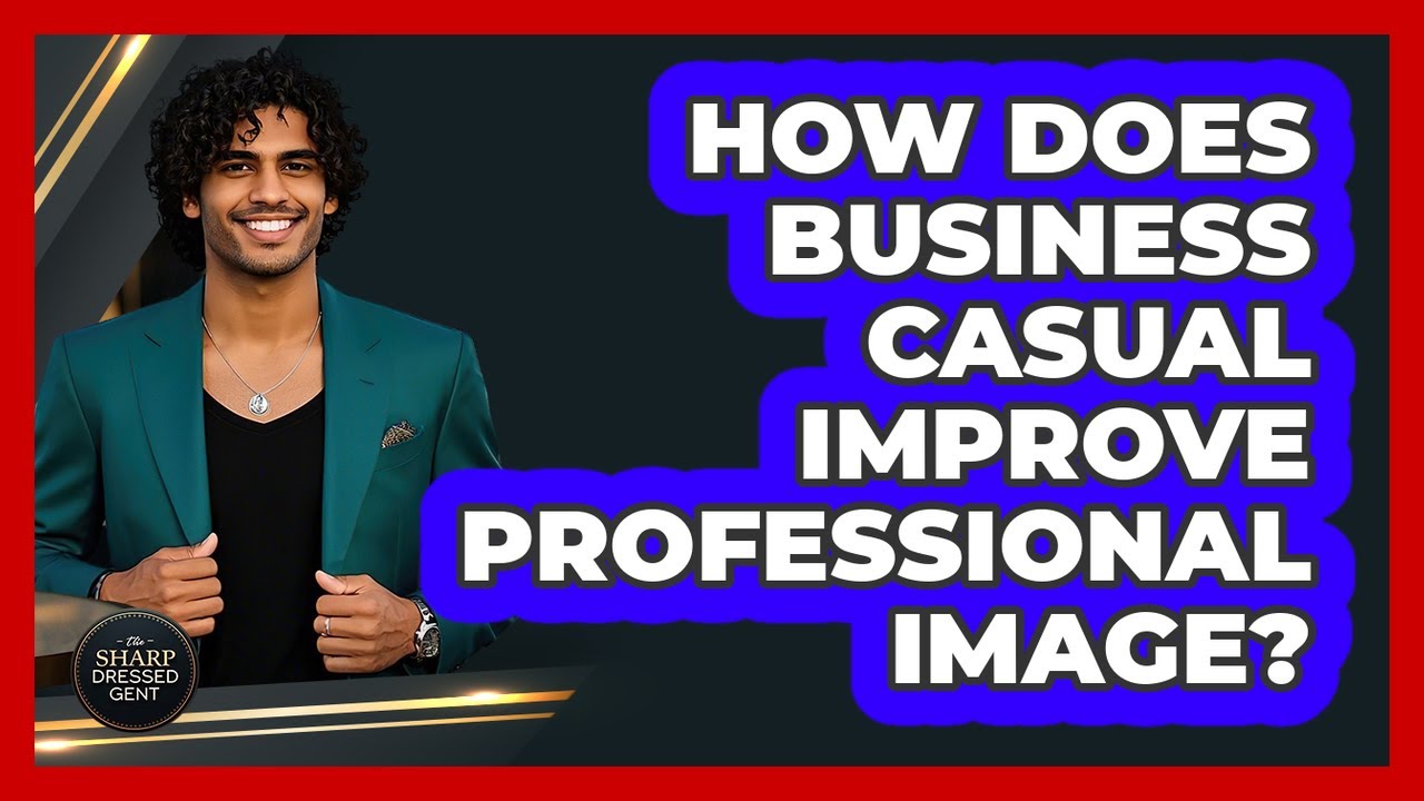 How Does Business Casual Improve Professional Image?
