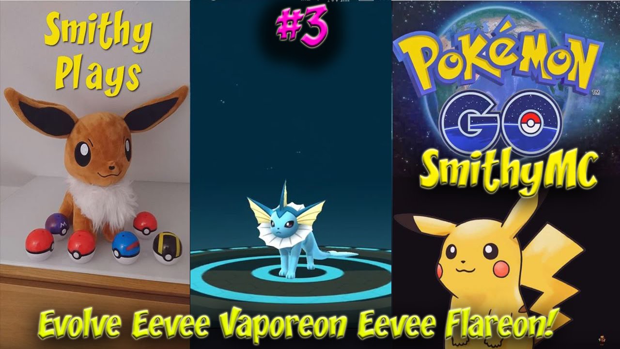 Pokemon Go SmithyMC Plays Ep3 Evolve Evolve Eevee Vaporeon Eevee Flareon - YouTube
