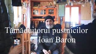 L-am găsit în munti pe tămăduitorul Ioan Baron. Cel care vindecă pustnici.