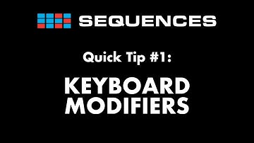 Sequences Quick tip 1: Keyboard Modifiers