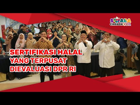 Sertifikasi Halal yang Terpusat Dievaluasi DPR RI