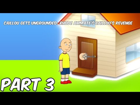 Caillou Gets Ungrounded: Rhode Animate's Caillou's Revenge Part 3 Final ...