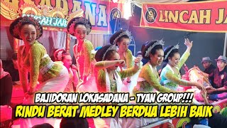RINDU BERAT MEDLEY BERDUA LEBIH BAIK || BAJIDORAN LOKASADANA - TYAN GROUP