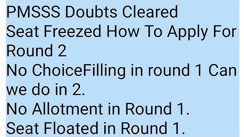 PMSSS important Doubts Cleraed/Seat Freezed,No Allotment,Seat Floated,Not intrested What To Do.