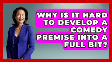 Why Is It Hard To Develop A Comedy Premise Into A Full Bit? - Open Mic Manual