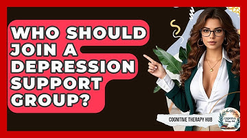 Who Should Join A Depression Support Group? - Cognitive Therapy Hub