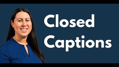 Closed Captions | Elearning Accessibility Tips and Tricks