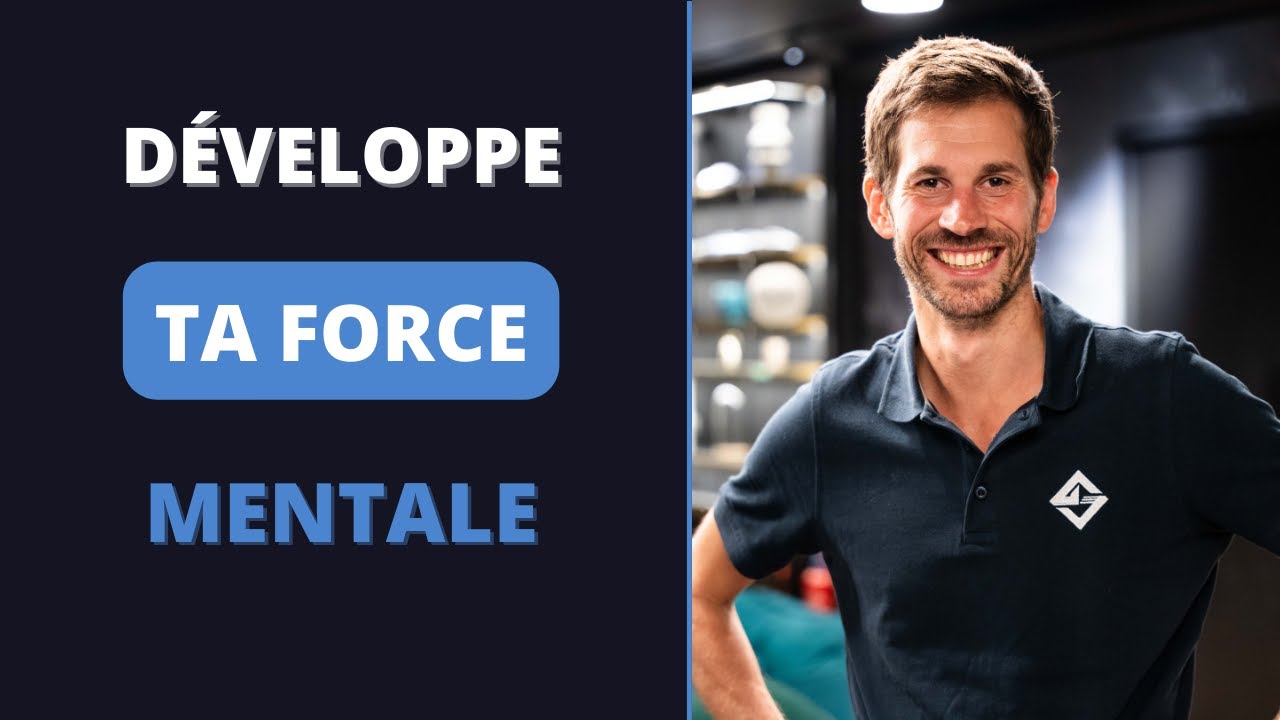 Comment développer une force mentale inébranlable