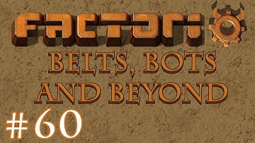 Factorio - Belts, Bots and Beyond: Part 60 Starting a bigger main line