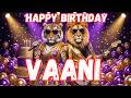 VAANI Happy Birthday Song - Happy Birthday to Vaani