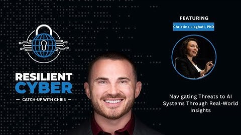 Resilient Cyber w/ Christina Liaghati - Navigating Threats to AI Systems