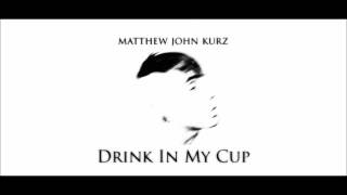 Matthew Kurz - Drink In My Cup (Kirko Bangz Cover)