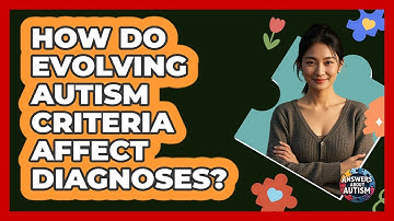 How Do Evolving Autism Criteria Affect Diagnoses? - Answers About Autism