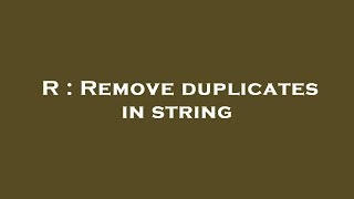R : Remove duplicates in string