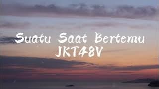 JKT48V - Suatu Saat Bertemu Lirik