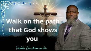 Walk on the path that God shows you   Voddie Baucham