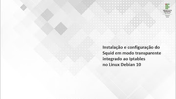Instalando e configurando o proxy Squid transparente com Iptables, no Linux Debian 10.