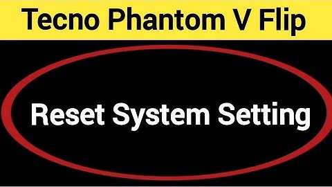 How to reset system setting, Tecno Phantom V flip me system setting reset kaise karen