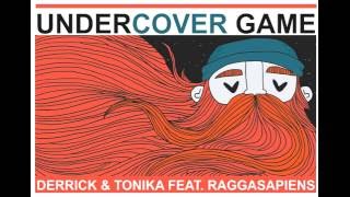 Derrick + Tonika feat. RAGGASAPIENS - Undercover Game