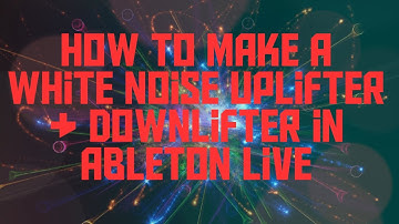 How to Make a White Noise Uplifter/Downlifter in Ableton Live