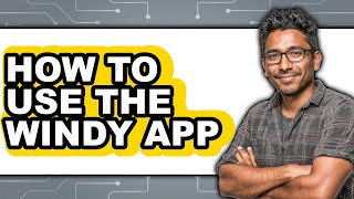 How to Use the Windy App - Step by Step