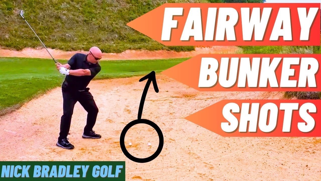 ESSENTIAL Information For Fairway Bunker Shots Nick Bradley Golf