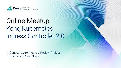 [User Call] Kong Kubernetes Ingress Controller 2.0