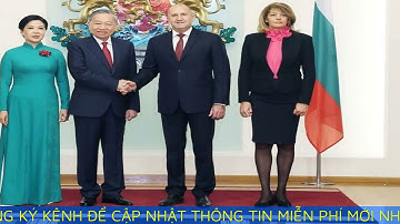 Tổng Bí thư nêu các trụ cột hợp tác trong quan hệ Việt Nam - Bulgaria