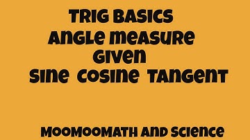 Basic Trigonometry- Angle measure from Cosine-Sine-Tangent