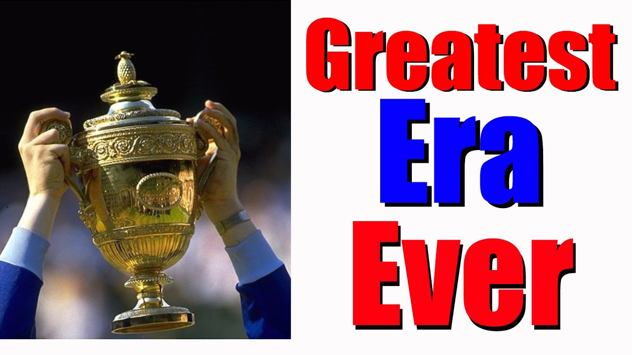 What Is The Greatest Era In Tennis History? YouTube