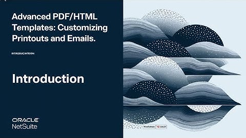 Introduction to Advanced PDF/HTML Templates in NetSuite | 🖨️ Print & ✉️ Email Customization
