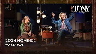 Mother Play | 2024 Tony Award Nominee