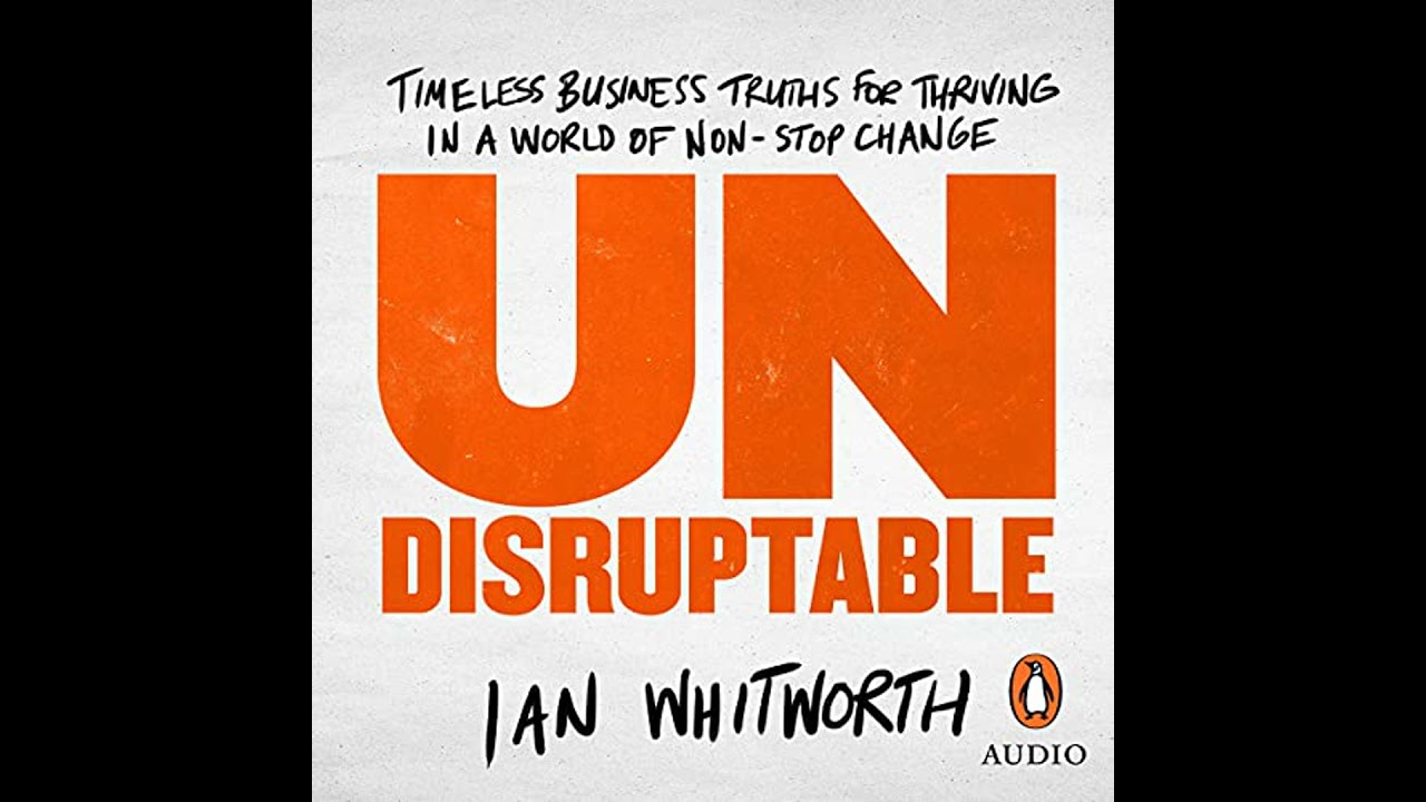 Undisruptable: Timeless business truths for thriving in a world of non-stop change by Ian Whitworth
