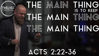 THE MAIN THING IS TO KEEP THE MAIN THING THE MAIN THING - Acts 2:22-36