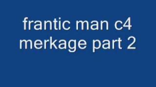 frantic man -c4 merkage part 2