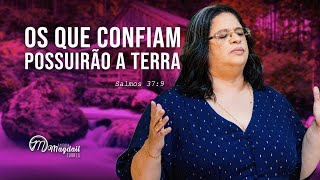 Os que CONFIAM Possuirao a TERRA Salmos 37 9 Magdail Torres