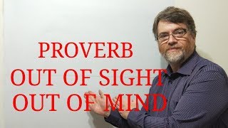 English Tutor Nick P Proverbs (79) Out of Sight Out of Mind