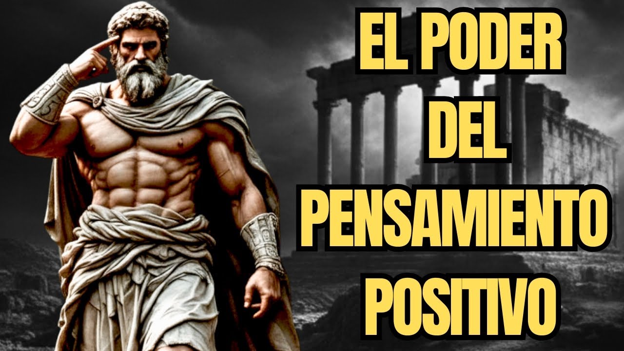 EL PODER REAL DEL PENSAMIENTO POSITIVO PARA CAMBIAR TU VIDA HOY MISMO | Lecciones ESTOICAS 