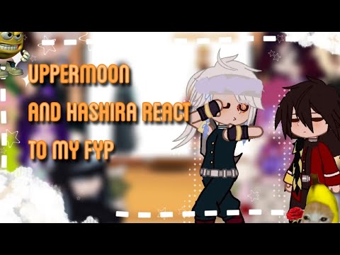 Uppermoon and Hashira react to my fyp||kny||Demon Slayer||qaslemon||read desc
