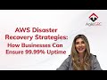 AWS Disaster Recovery Strategies: How Businesses Can Ensure 99.99% Uptime