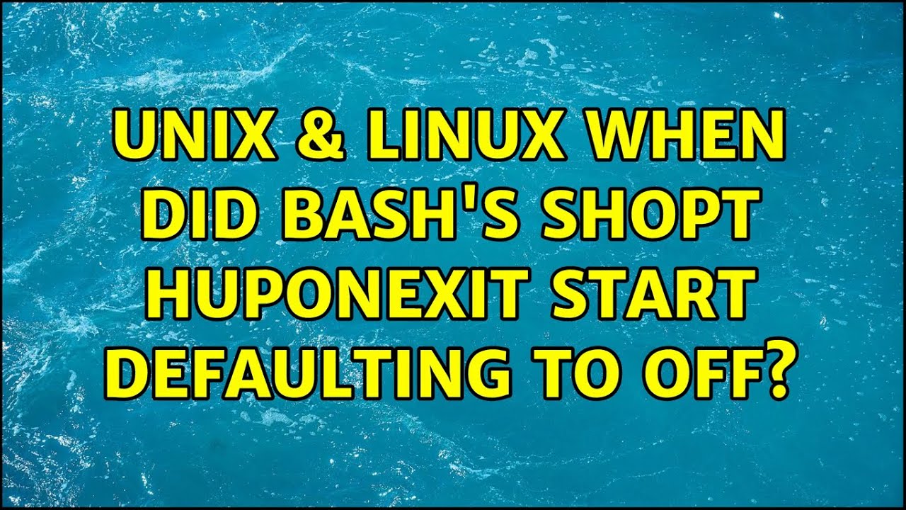 unix-linux-when-did-bash-s-shopt-huponexit-start-defaulting-to-off