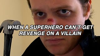 When a superhero can't get revenge on a villain